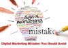 What are the Digital Marketing Mistakes You Should Avoid