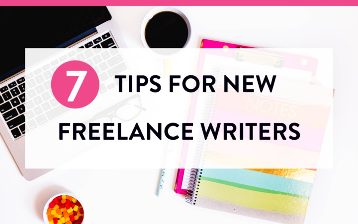 7 Most Effective Tips for New Freelance Writers